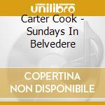 Carter Cook - Sundays In Belvedere cd musicale di Carter Cook