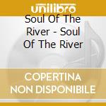 Soul Of The River - Soul Of The River cd