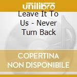 Leave It To Us - Never Turn Back cd