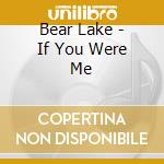 Bear Lake - If You Were Me cd