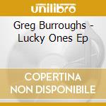 Greg Burroughs - Lucky Ones Ep cd musicale di Greg Burroughs