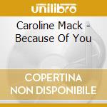 Caroline Mack - Because Of You cd musicale di Caroline Mack