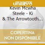 Kevin Mcwha Steele - Ki & The Arrowtooth Waltz cd