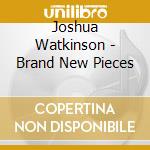 Joshua Watkinson - Brand New Pieces cd
