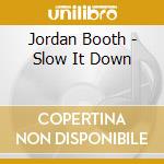 Jordan Booth - Slow It Down cd musicale di Jordan Booth