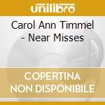 Carol Ann Timmel - Near Misses cd