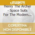 Henry The Archer - Space Suits For The Modern Astronaut cd