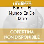 Barro - El Mundo Es De Barro cd musicale di Barro