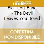 Blair Lott Band - The Devil Leaves You Bored cd