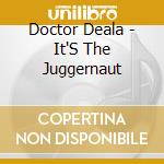 Doctor Deala - It'S The Juggernaut cd