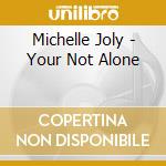 Michelle Joly - Your Not Alone cd