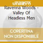 Ravenna Woods - Valley Of Headless Men
