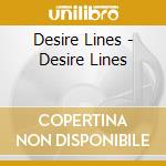 Desire Lines - Desire Lines cd musicale di Desire Lines