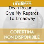 Dean Regan - Give My Regards To Broadway cd