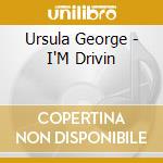 Ursula George - I'M Drivin cd