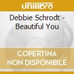 Debbie Schrodt - Beautiful You cd