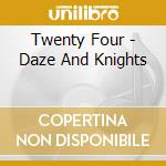 Twenty Four - Daze And Knights cd
