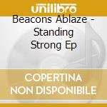 Beacons Ablaze - Standing Strong Ep cd