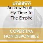 Andrew Scott - My Time In The Empire cd