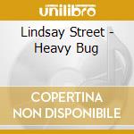 Lindsay Street - Heavy Bug cd musicale di Lindsay Street
