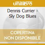 Dennis Currier - Sly Dog Blues cd