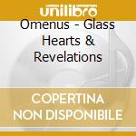 Omenus - Glass Hearts & Revelations cd musicale di Omenus