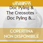 Doc Pyling & The Creosotes - Doc Pyling & The Creosotes cd musicale di Doc Pyling & The Creosotes