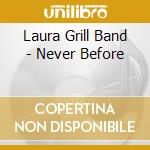 Laura Grill Band - Never Before cd musicale di Laura Band Grill
