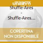 Shuffle-Aires - Shuffle-Aires (Blues With Mileage) cd musicale di Shuffle