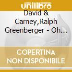 David & Carney,Ralph Greenberger - Oh Pa cd