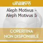 Aleph Motivus - Aleph Motivus Ii cd
