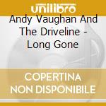 Andy Vaughan And The Driveline - Long Gone