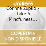 Corinne Zupko - Take 5 Mindfulness Meditation Series: 5-Minute Med cd