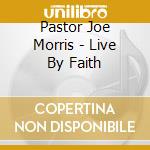 Pastor Joe Morris - Live By Faith cd