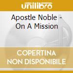 Apostle Noble - On A Mission cd