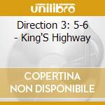 Direction 3: 5-6 - King'S Highway cd musicale di Direction 3: 5