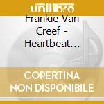 Frankie Van Creef - Heartbeat Blues & Love Songs cd musicale di Frankie Van Creef