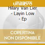 Hilary Van Lier - Layin Low - Ep cd