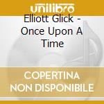 Elliott Glick - Once Upon A Time cd