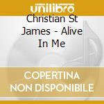 Christian St James - Alive In Me cd musicale di Christian St James