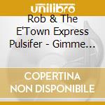Rob & The E'Town Express Pulsifer - Gimme My E'Town Express! cd
