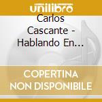 Carlos Cascante - Hablando En Serio cd
