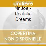 Mr Joe - Realistic Dreams cd musicale di Mr Joe