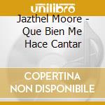 Jazthel Moore - Que Bien Me Hace Cantar cd