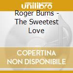 Roger Burns - The Sweetest Love cd