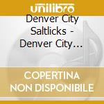 Denver City Saltlicks - Denver City Saltlicks cd