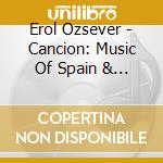 Erol Ozsever - Cancion: Music Of Spain & Latin America cd