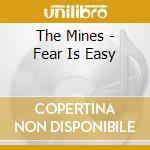 The Mines - Fear Is Easy cd