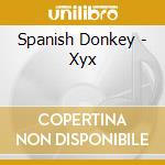 Spanish Donkey - Xyx cd musicale di Spanish Donkey