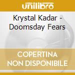 Krystal Kadar - Doomsday Fears cd musicale di Krystal Kadar
